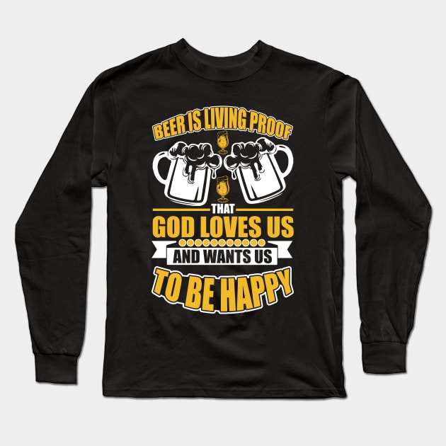 Beer Is Living Proof That God Loves Us And Wants Us To Be Happy T Shirt For Women Men Long Sleeve T-Shirt by QueenTees